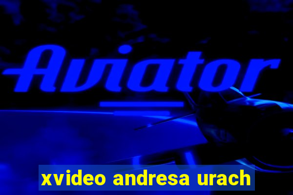 xvideo andresa urach